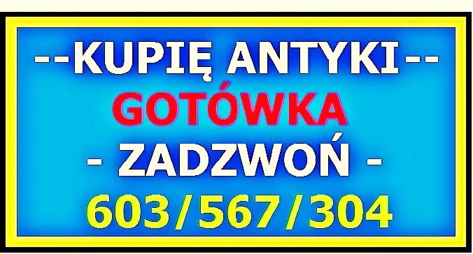  ZADZWOŃ NAJLEPSZE CENY - SKUP ANTYKÓW Ostrów Wielkopolski - Kupię Antyki 603567304 Ostrów !